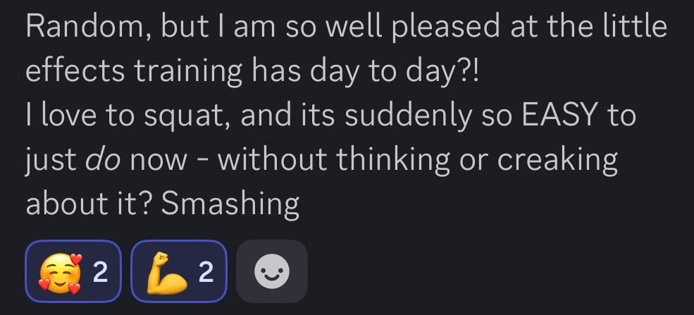 I am so well pleased at the little effects training has day to day?! I love to squat, and it's suddenly so easy to just do now - without thinking or creaking about it? Smashing.